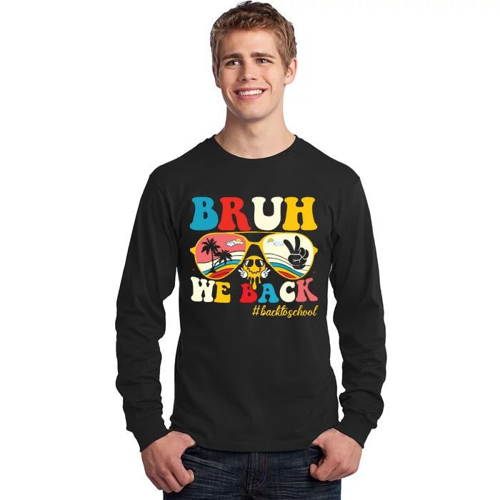 Bruh We Back First Day Of School Back To School For Teachers Long Sleeve Shirt