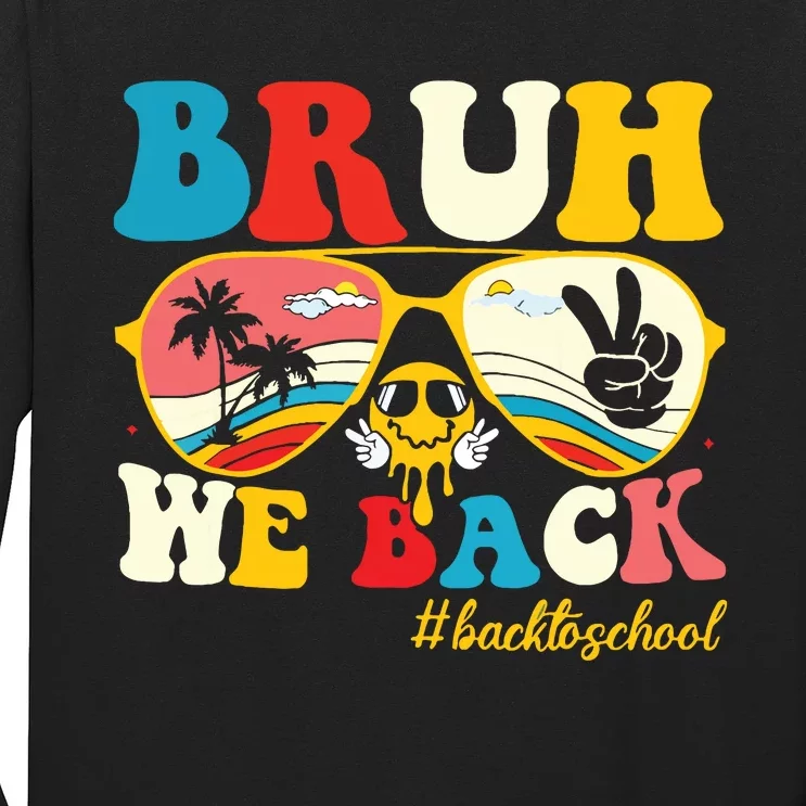 Bruh We Back First Day Of School Back To School For Teachers Long Sleeve Shirt