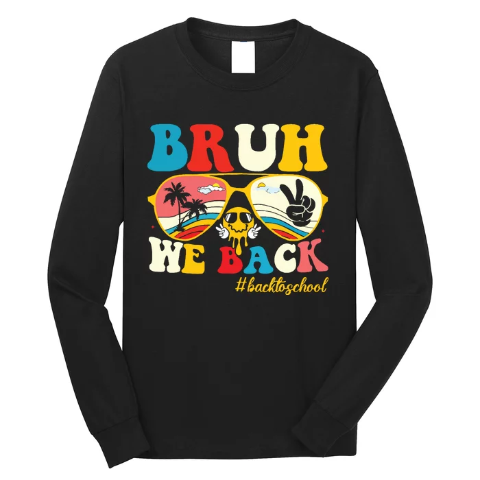 Bruh We Back First Day Of School Back To School For Teachers Long Sleeve Shirt