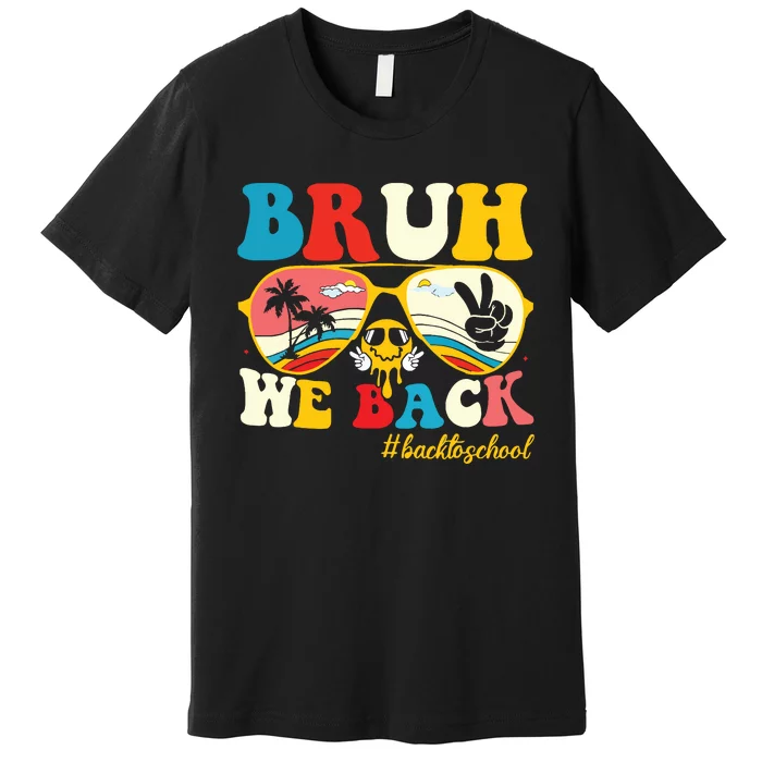 Bruh We Back First Day Of School Back To School For Teachers Premium T-Shirt