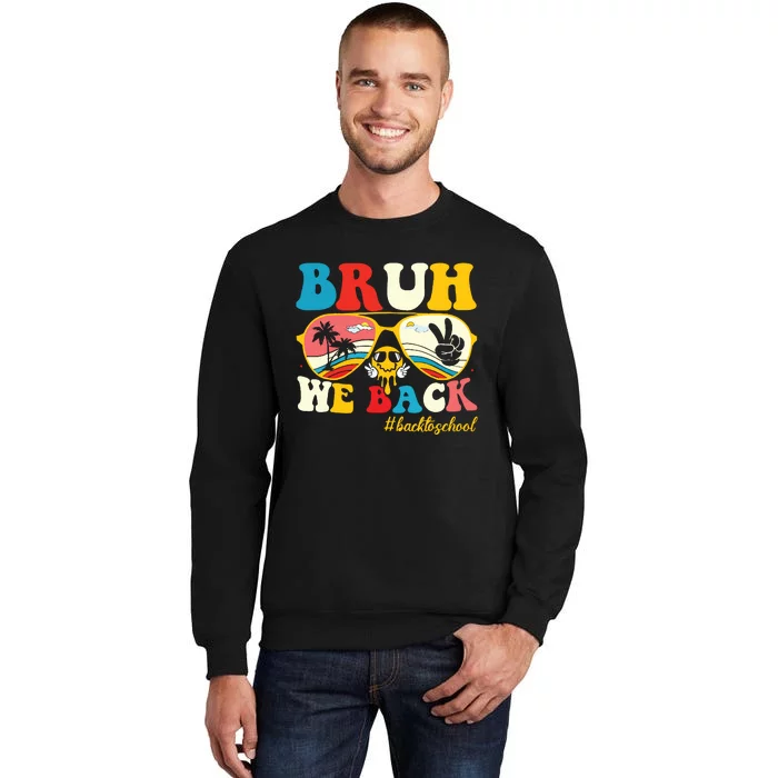 Bruh We Back First Day Of School Back To School For Teachers Tall Sweatshirt