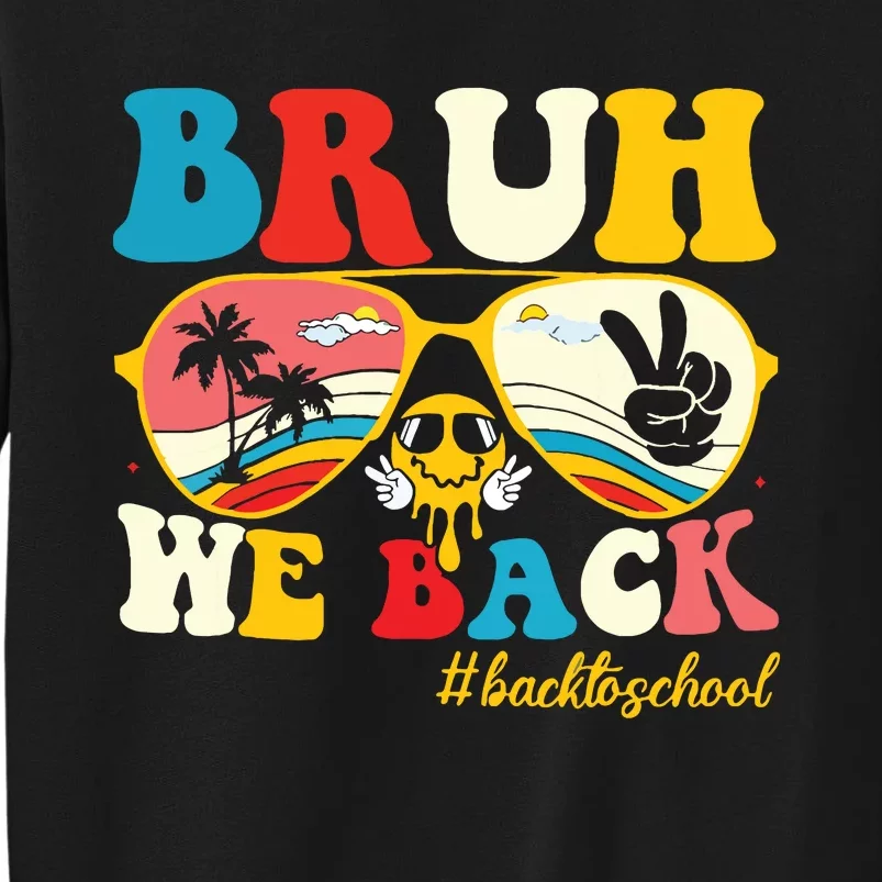 Bruh We Back First Day Of School Back To School For Teachers Tall Sweatshirt