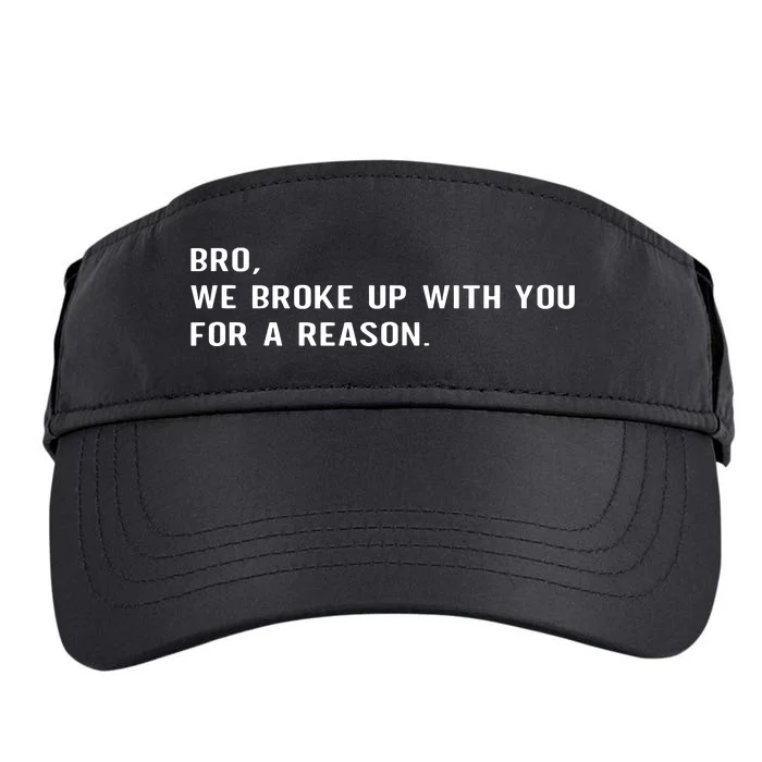 Bro We Broke Up With You For A Reason Adult Drive Performance Visor