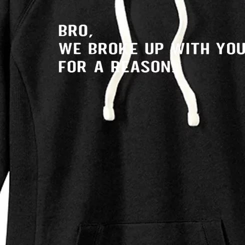 Bro We Broke Up With You For A Reason Women's Fleece Hoodie