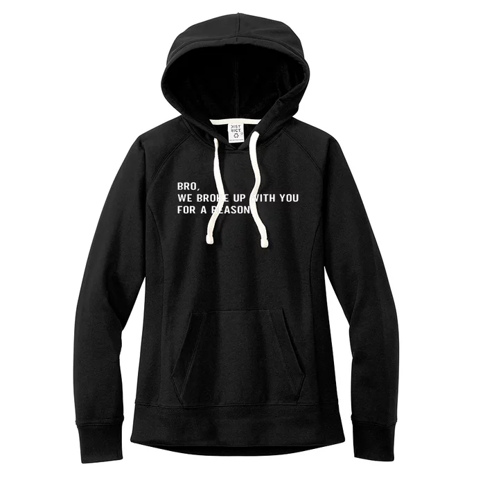 Bro We Broke Up With You For A Reason Women's Fleece Hoodie