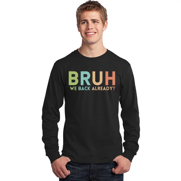 Bruh We Back Already Teachers Long Sleeve Shirt