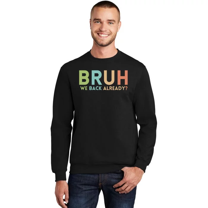 Bruh We Back Already Teachers Tall Sweatshirt