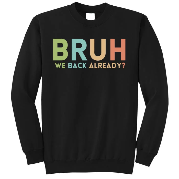 Bruh We Back Already Teachers Tall Sweatshirt