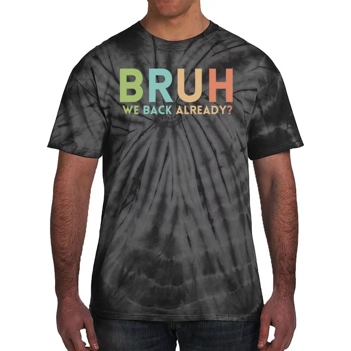 Bruh We Back Already Teachers Tie-Dye T-Shirt