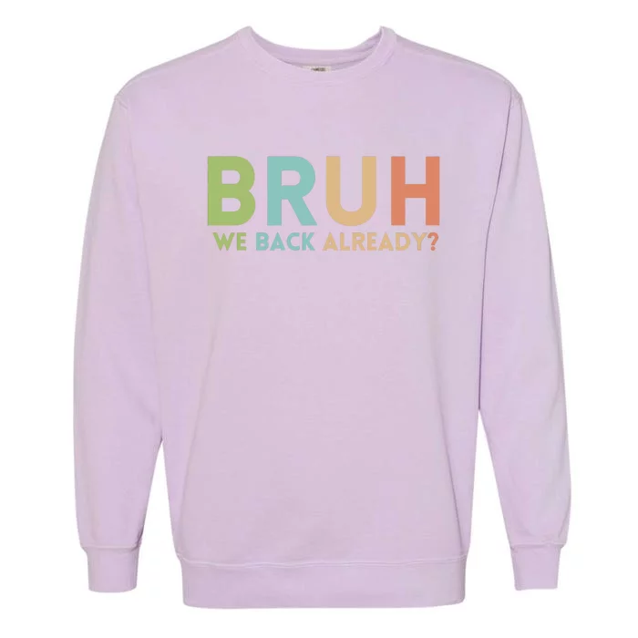 Bruh We Back Already Teachers Garment-Dyed Sweatshirt