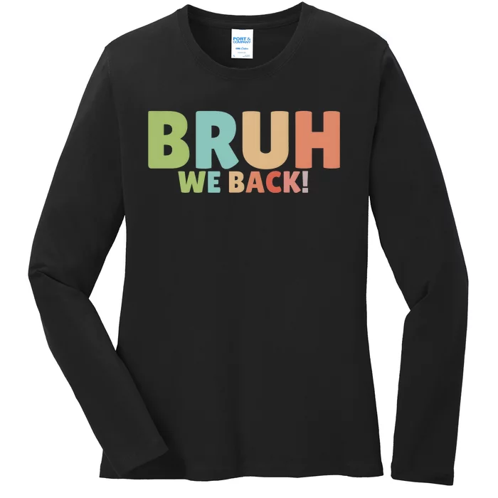 Bruh We Back Teachers First Day Of School Ladies Long Sleeve Shirt