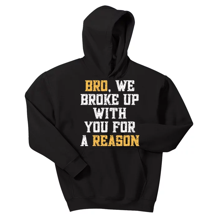 Bro We Broke Up With You For A Reason WeRe Not Going Back Kids Hoodie