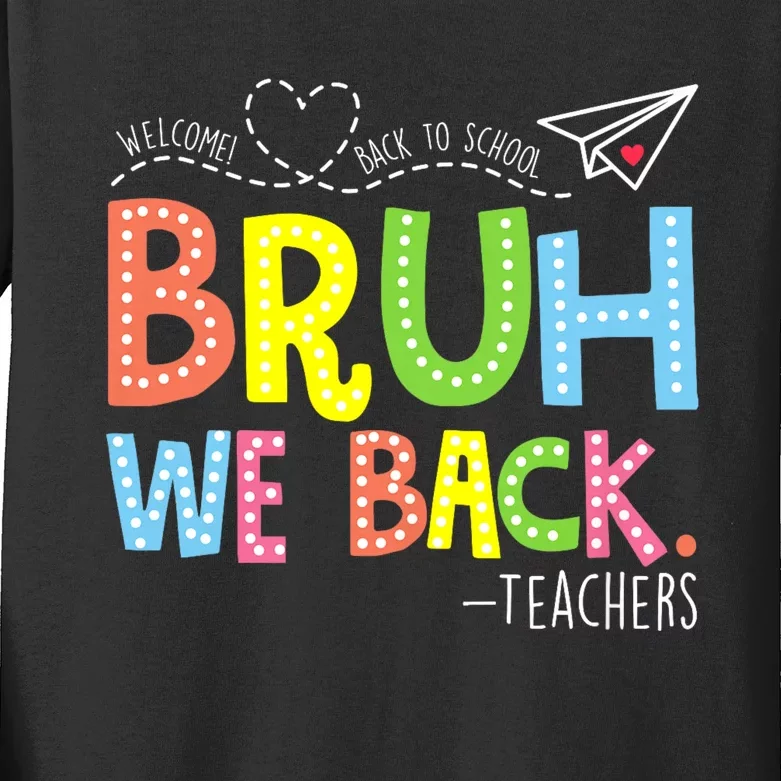 Bruh We Back Teachers Back To School Teacher Kids Long Sleeve Shirt