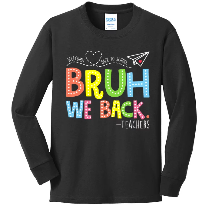 Bruh We Back Teachers Back To School Teacher Kids Long Sleeve Shirt