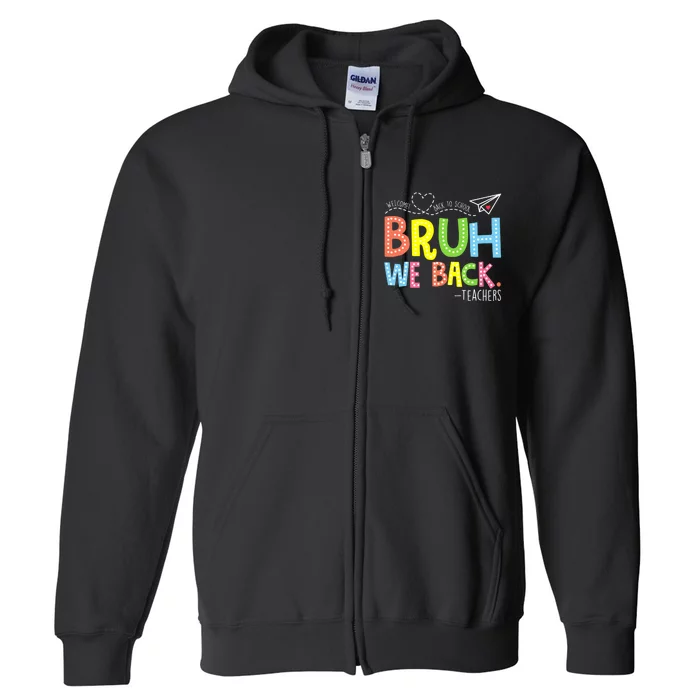 Bruh We Back Teachers Back To School Teacher Full Zip Hoodie