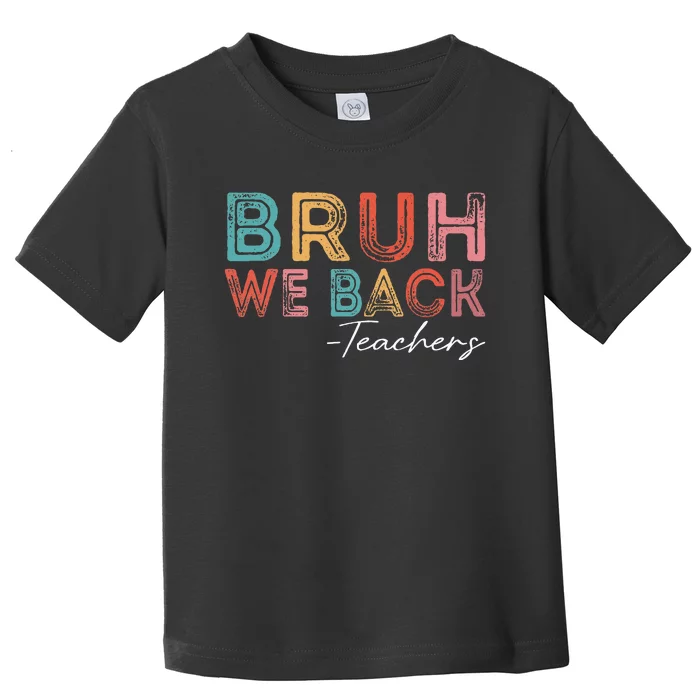 Bruh We Back Teachers Retro Vintage Back To School Toddler T-Shirt