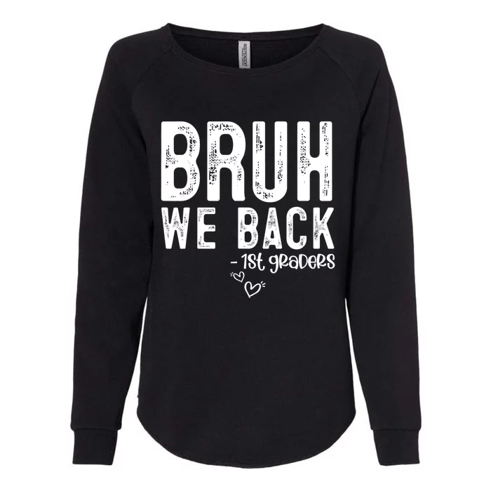 Bruh We Back 1st Graders First Grade Teachers Back To School Womens California Wash Sweatshirt