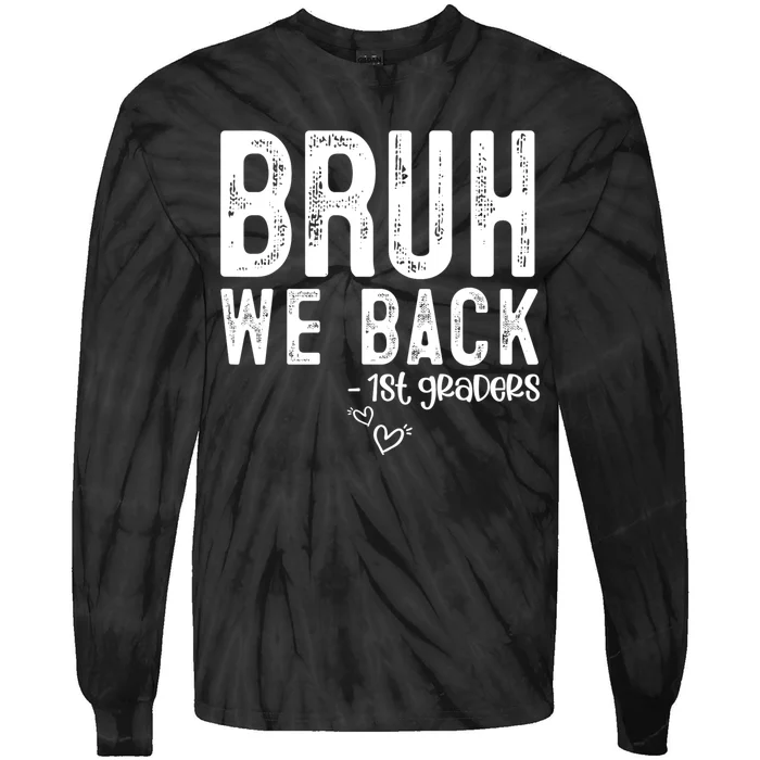 Bruh We Back 1st Graders First Grade Teachers Back To School Tie-Dye Long Sleeve Shirt