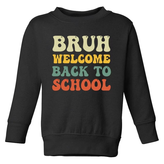 Bruh Welcome Back To School Funny Teacher Happy First Day Toddler Sweatshirt