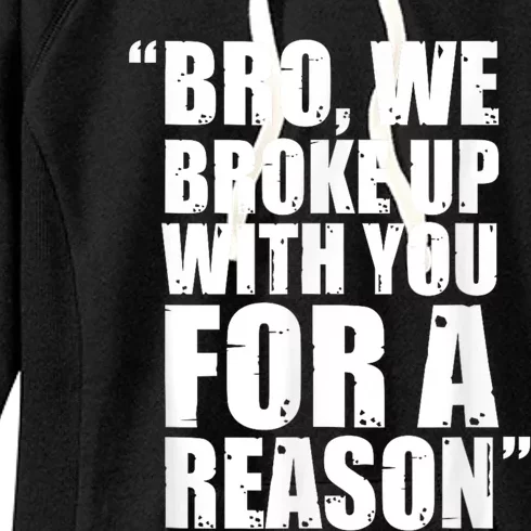 Bro We Broke Up With You For A Reason Women's Fleece Hoodie