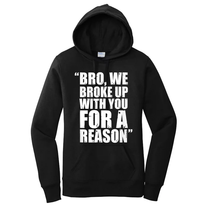 Bro We Broke Up With You For A Reason Women's Pullover Hoodie