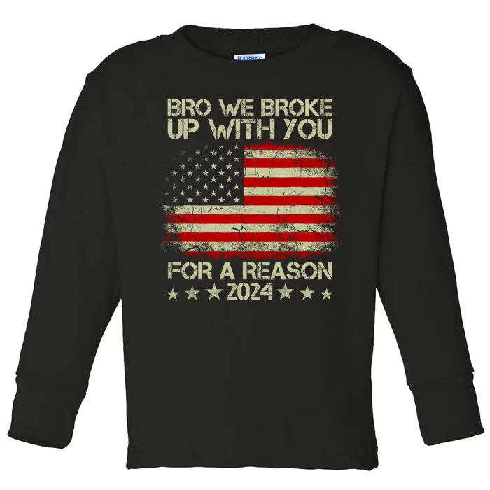 Bro We Broke Up With You For A Reason Toddler Long Sleeve Shirt