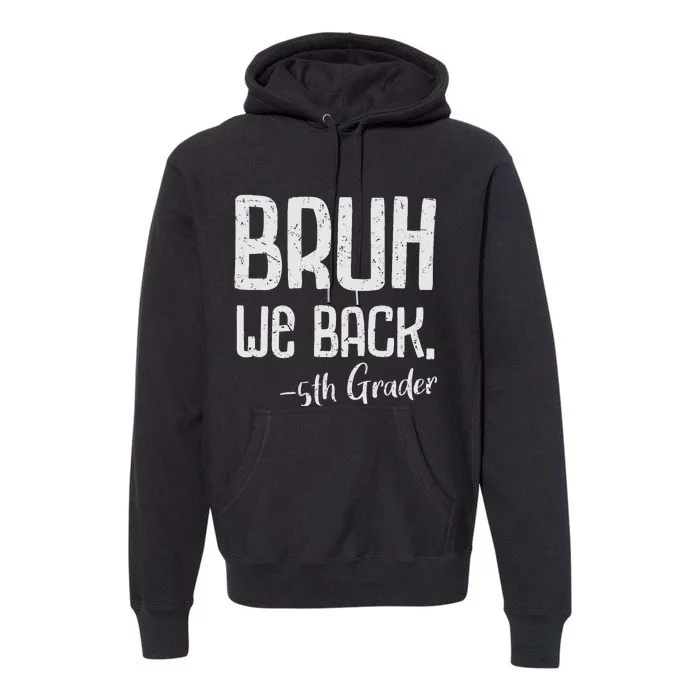 Bruh We Back 5th Grade First Day Of School Back To School Premium Hoodie