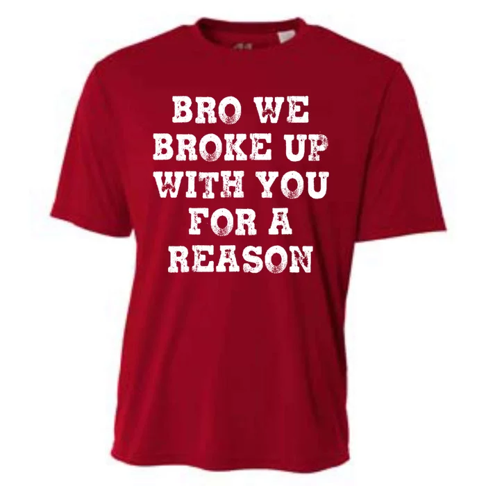 Bro We Broke Up With You For A Reason Cooling Performance Crew T-Shirt