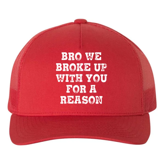 Bro We Broke Up With You For A Reason Yupoong Adult 5-Panel Trucker Hat