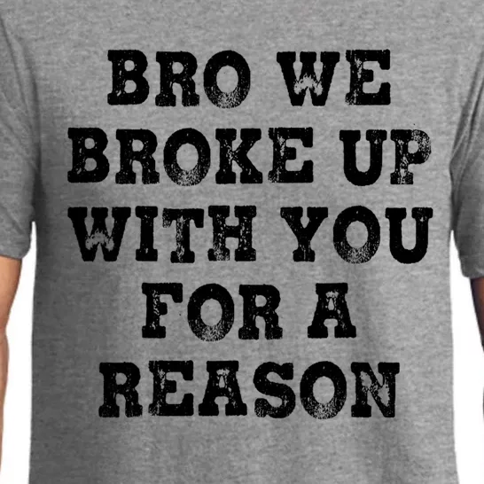 Bro We Broke Up With You For A Reason Pajama Set