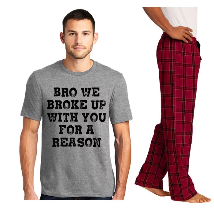 Bro We Broke Up With You For A Reason Pajama Set