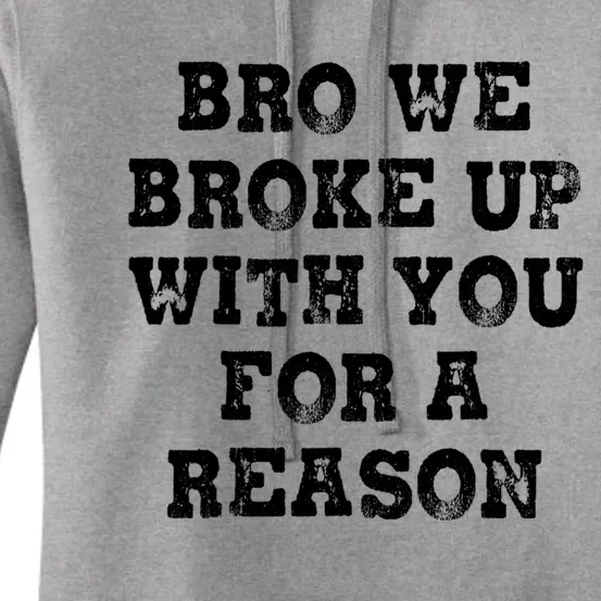 Bro We Broke Up With You For A Reason Women's Pullover Hoodie