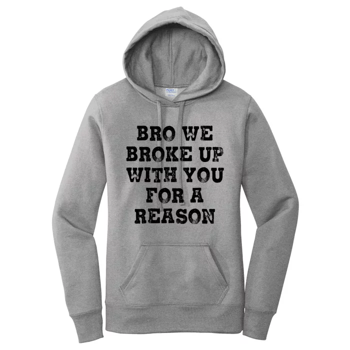 Bro We Broke Up With You For A Reason Women's Pullover Hoodie