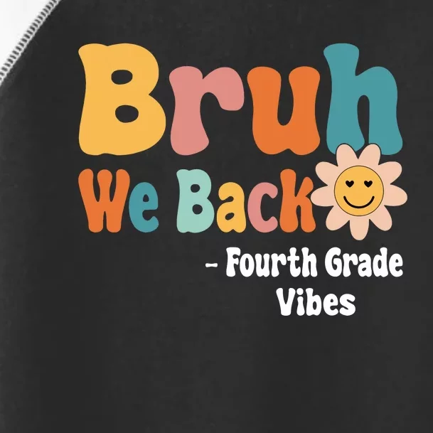 Bruh We Back Fourth Grade Vibes 1st Day Of School 4th Grade Toddler Fine Jersey T-Shirt