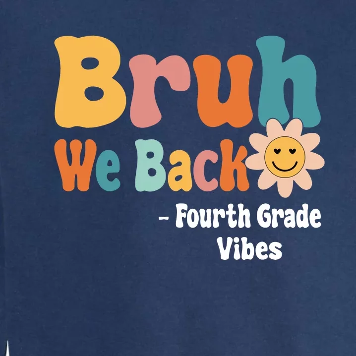 Bruh We Back Fourth Grade Vibes 1st Day Of School 4th Grade Garment-Dyed Sweatshirt