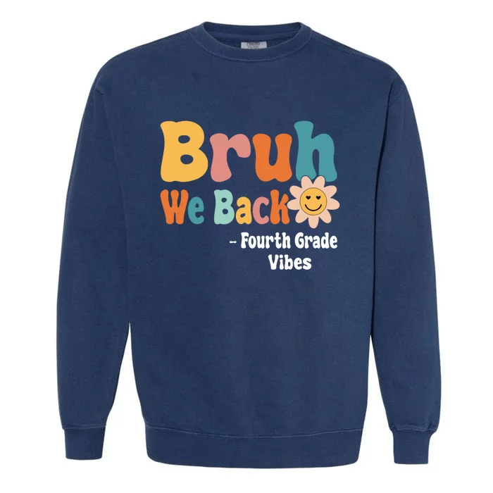 Bruh We Back Fourth Grade Vibes 1st Day Of School 4th Grade Garment-Dyed Sweatshirt