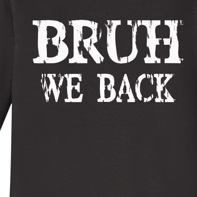 Bruh We Back To School First Day Teens Student Teacher Baby Long Sleeve Bodysuit