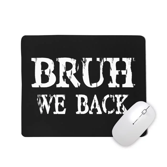 Bruh We Back To School First Day Teens Student Teacher Mousepad