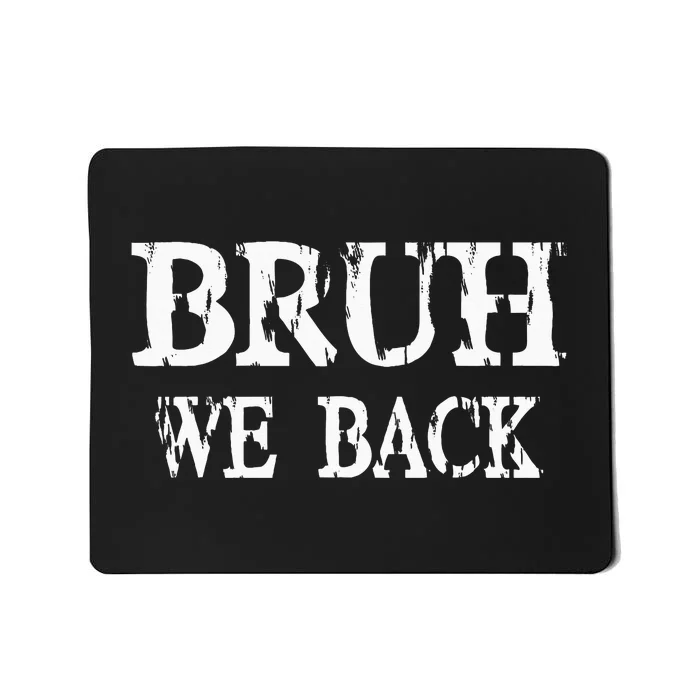 Bruh We Back To School First Day Teens Student Teacher Mousepad