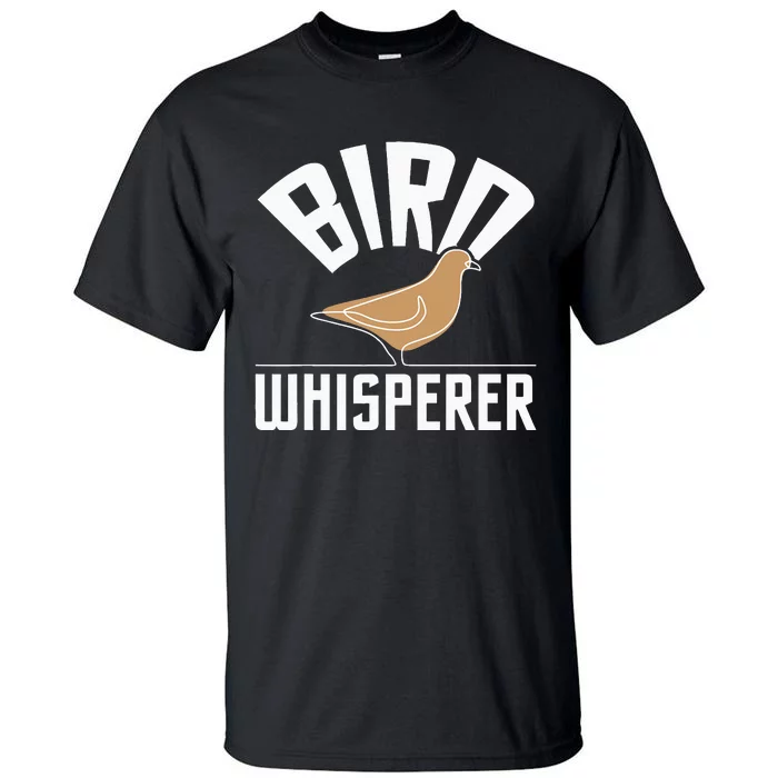 Bird Whisperer Bird Watching Birder Bird Watcher Tall T-Shirt