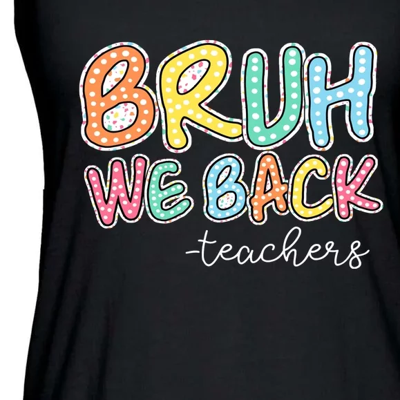 Bruh We Back Teachers Ladies Essential Flowy Tank