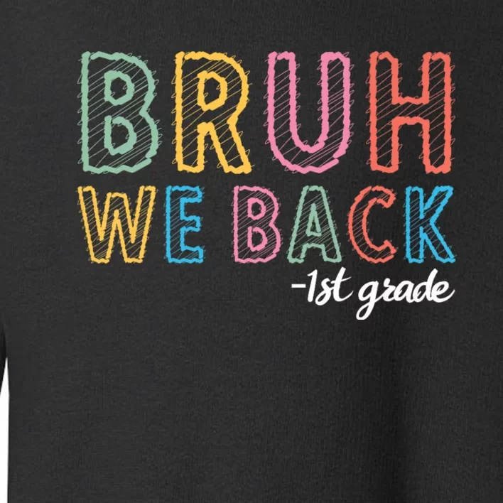 Bruh We Back 1st Grade Back To School 2024 Toddler Sweatshirt