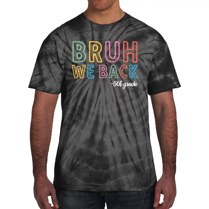 Bruh We Back 5th Grade Back To School Tie-Dye T-Shirt