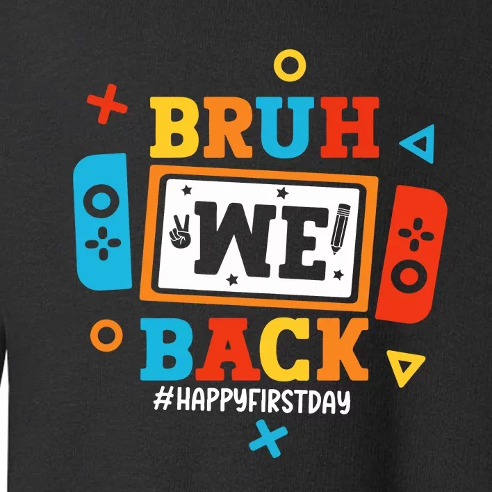 Bruh We Back Happy First Day Of School Funny Video Game Toddler Sweatshirt