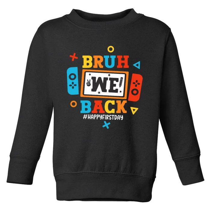 Bruh We Back Happy First Day Of School Funny Video Game Toddler Sweatshirt