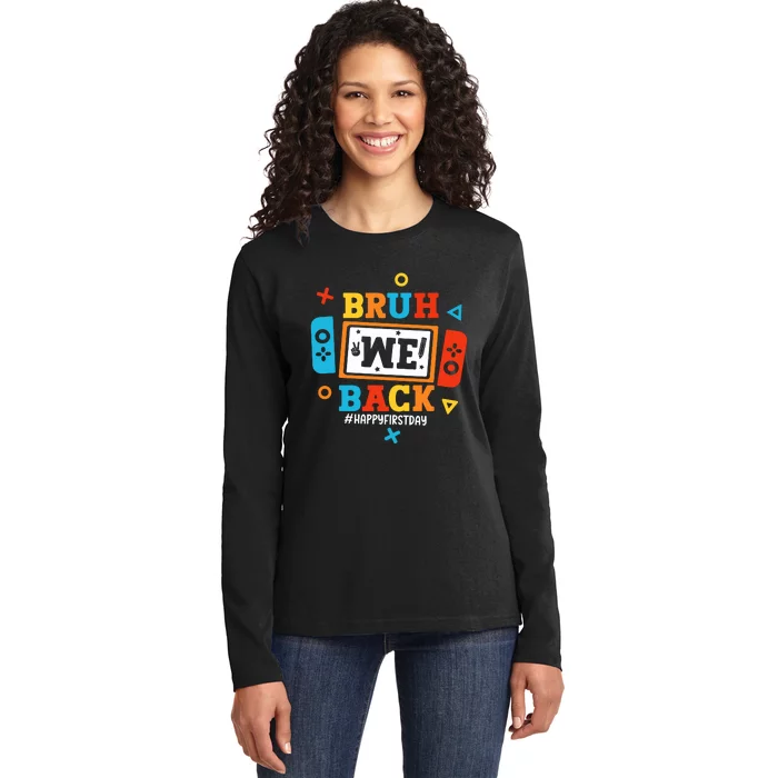 Bruh We Back Happy First Day Of School Funny Video Game Ladies Long Sleeve Shirt