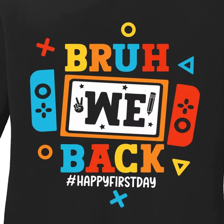 Bruh We Back Happy First Day Of School Funny Video Game Ladies Long Sleeve Shirt