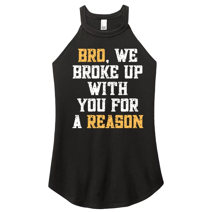 Bro We Broke Up With You For A Reason Were Not Going Back Women’s Perfect Tri Rocker Tank