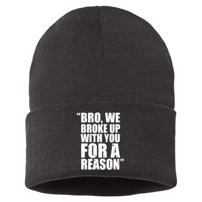 Bro We Broke Up With You For A Reason Sustainable Knit Beanie