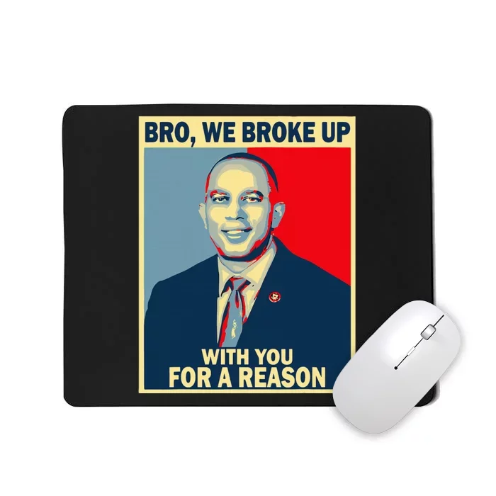 Bro We Broke Up With You For A Reason Mousepad